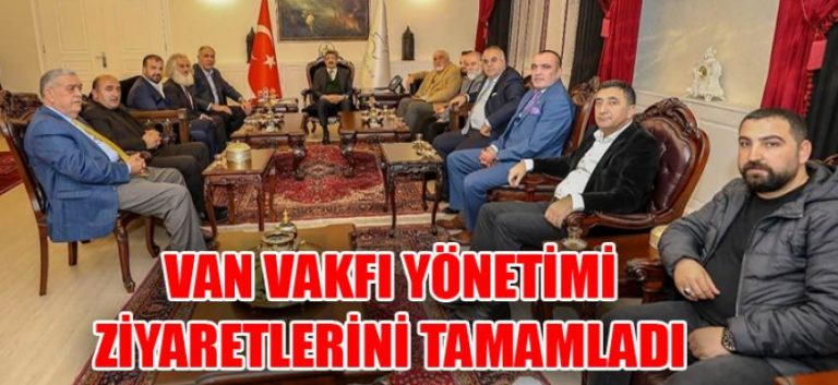 VAN VAKFI YÖNETİMİ ZİYARETLERİNİ TAMAMLADI
